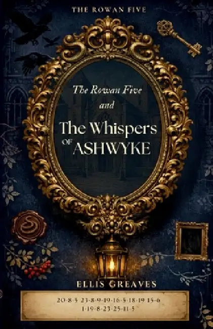 The Rowan Five and the Whispers of Ashwyke by Ellis Greaves