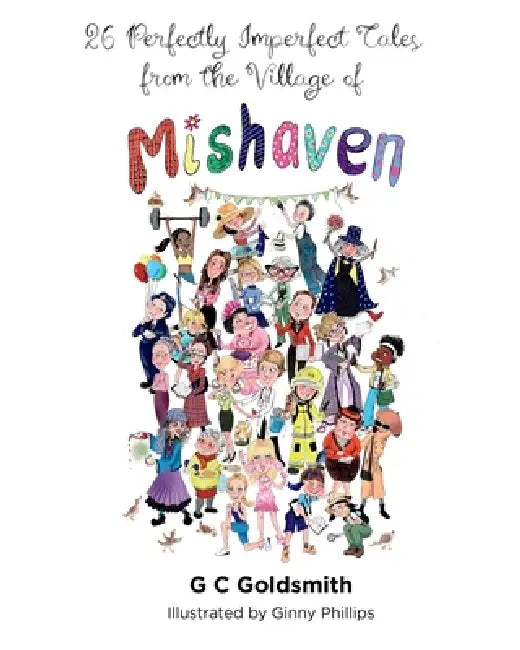 26 Perfectly Imperfect Tales from the Village of Mishaven by Gary Goldsmith, Ginny Phillips