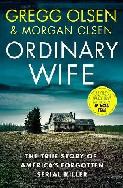 Ordinary Wife: The True Story of America's Forgotten Serial Killer by Gregg Olsen, Morgan Olsen