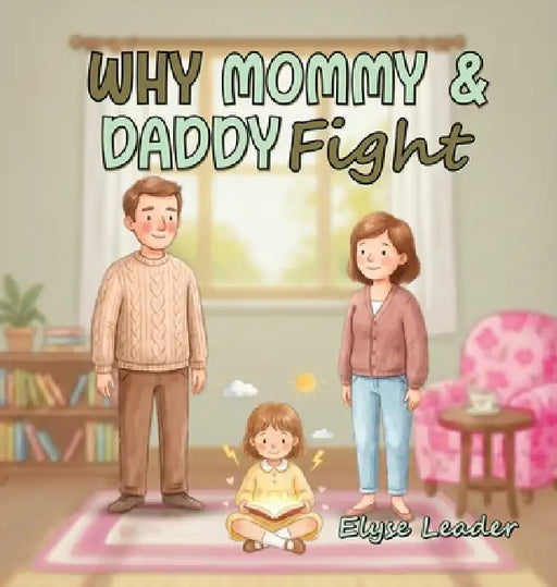 Why Mommy & Daddy Fight by Elyse Leader