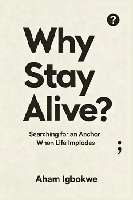 Why Stay Alive? by Aham Igbokwe
