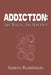 Addiction: The Way In. The Way Out. by Simon Robinson