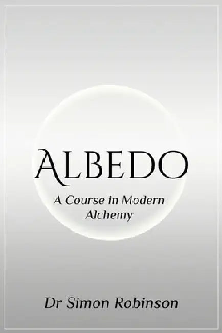 Albedo: A Course in Modern Alchemy - Book Two by Simon Robinson