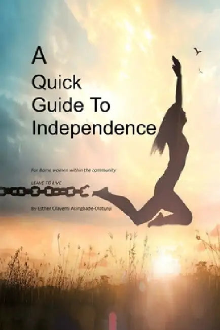 A Quick Guide To Independence by Esther Olayemi Akingbade-Olatunji