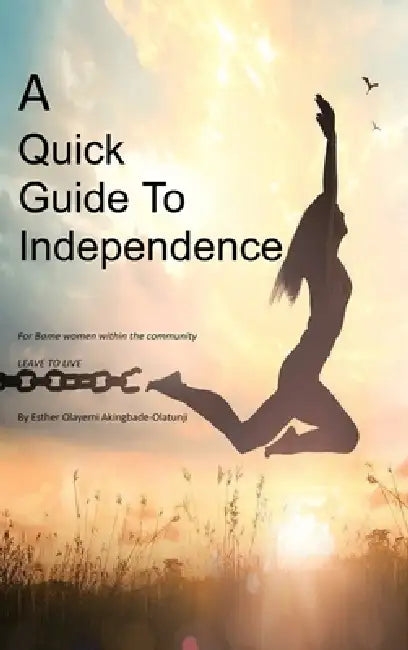A Quick Guide To Independence by Esther Olayemi Akingbade-Olatunji