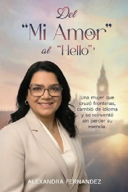Del Mi Amor Al Hello: Una historia de amor, idioma y renacimiento lejos de casa by Alexandra Fernandez