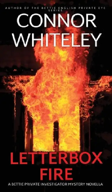 Letterbox Fire: A Bettie Private Investigator Mystery Novella by Connor Whiteley