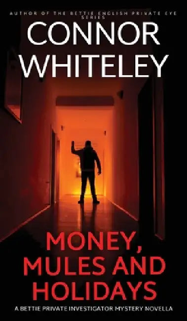 Money, Mules and Holidays: A Bettie Private Investigator Mystery Novella by Connor Whiteley