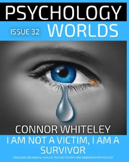 Psychology Worlds Issue 32: I Am Not a Victim, I Am a Survivor: A Personal, Clinical Psychology and Social Psychology Guide to Sexual Violence and Rap by Connor Whiteley