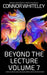 Beyond The Lecture Volume 7: 20 Reflections on Clinical Psychology, Mental Health and Psychotherapy by Connor Whiteley