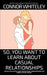 So, You Want to Learn About Casual Relationships: A Social Psychology Guide to Behaviour, Communication and More In Casual Dating by Connor Whiteley