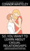 So, You Want to Learn About Casual Relationships: A Social Psychology Guide to Behaviour, Communication and More In Casual Dating by Connor Whiteley