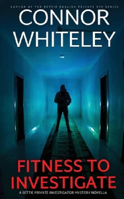 Fitness To Investigate: A Bettie Private Investigator Mystery Novella by Connor Whiteley