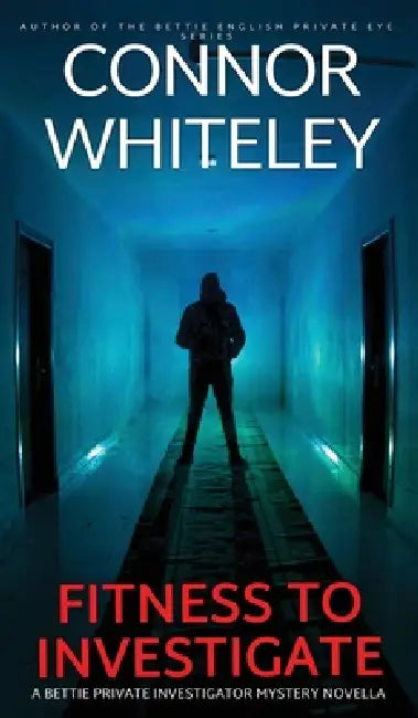 Fitness To Investigate: A Bettie Private Investigator Mystery Novella by Connor Whiteley