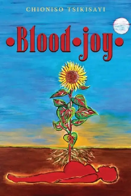 Blood Joy by Chioniso Tsikisayi