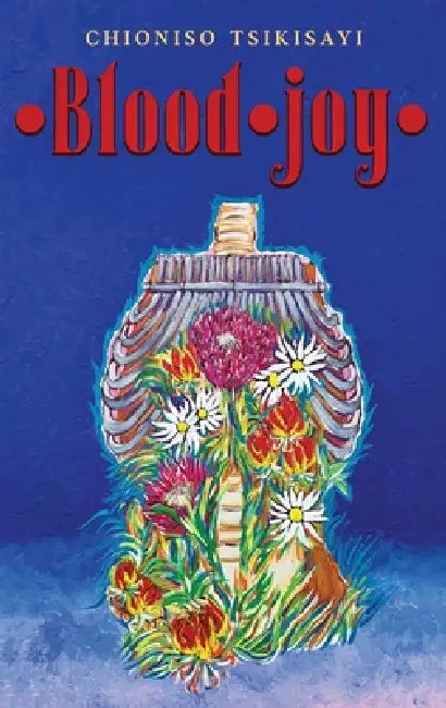 Blood Joy by Chioniso Tsikisayi