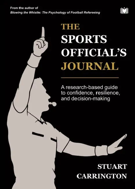 The Sports Official’s Journal: A research-based guide to confidence, resilience, and decision-making by Stuart Carrington
