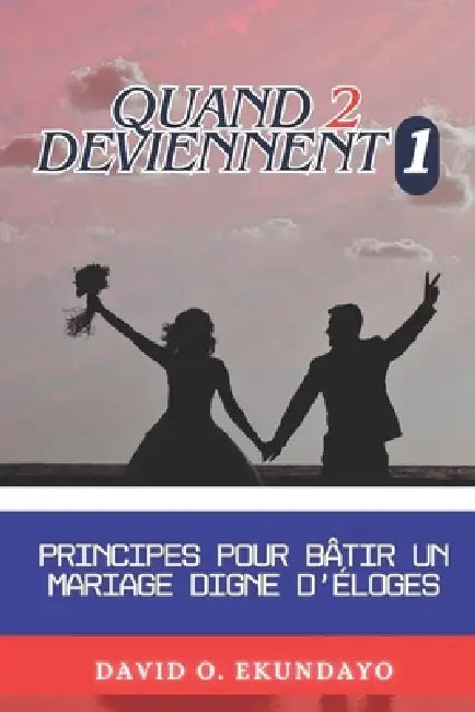 Quand 2 Deviennent 1: Principes Pour Construire Un Mariage Louable by David Olalekan Ekundayo