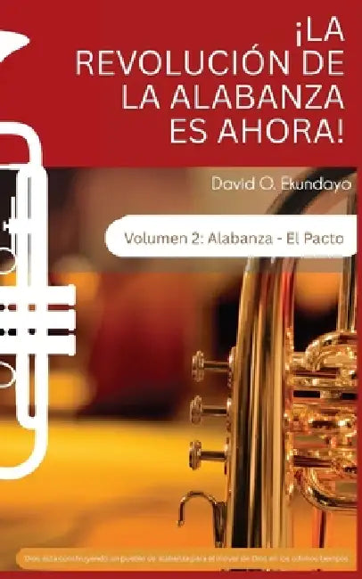 ¡LA REVOLUCIÓN DE LA ALABANZA ES AHORA Volumen 2: Alabanza: El Pacto by David Olalekan Ekundayo