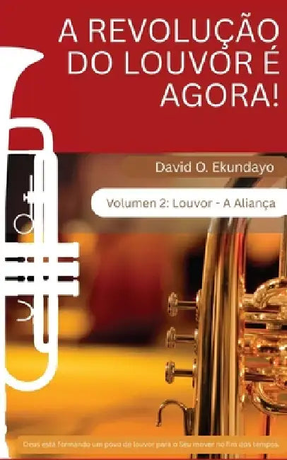 A REVOLUÇÃO DO LOUVOR É AGORA! Volumen 2: Louvor: A Aliança by David Olalekan Ekundayo