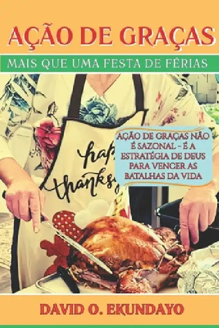 Ação de Graças: Mais Que Uma Festa de Férias by David Olalekan Ekundayo