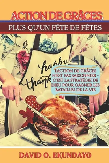 Action de Grâces: Plus Qu'un Fête de Fêtes by David Olalekan Ekundayo