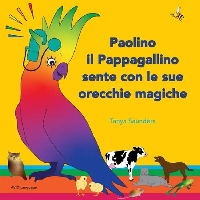 Paolino il Pappagallino sente con le sue orecchie magiche: Scopriamo insieme suoni divertenti per imparare ad ascoltare by Tanya Saunders, Paola Brolis