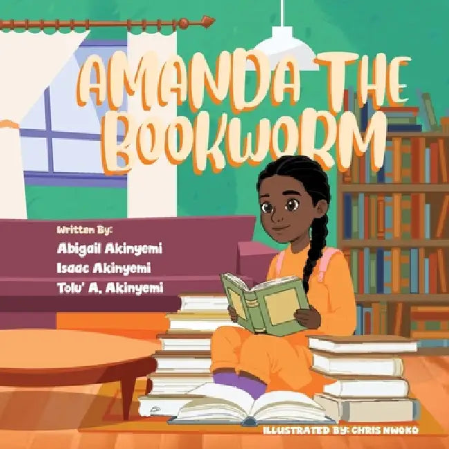 Amanda The Bookworm by Tolu' a. Akinyemi, Isaac Akinyemi, Abigail Akinyemi