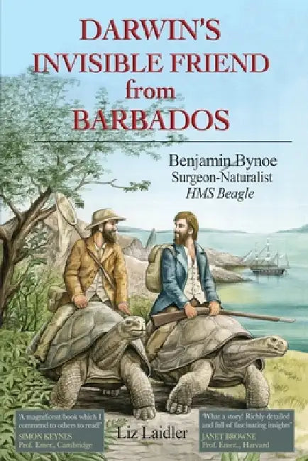 Darwin's Invisible Friend from Barbados: Benjamin Bynoe, Surgeon-Naturalist, HMS Beagle by Liz Laidler