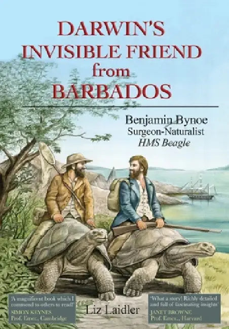 Darwin's Invisible Friend from Barbados: Benjamin Bynoe, Surgeon-Naturalist, HMS Beagle by Liz Laidler