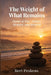 The Weight of What Remains: Poems of War, Memory and Renewal - A Veteran's Journey Through Loss, Sea, and Home by Bert Peskens
