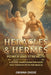 Heracles and Hermes: A 90 Day Transformation Guide Told Through Myth and Muscles by Obinna Okeke