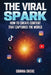 The Viral Spark: How to Create Content that Captures the World by Obinna Okeke