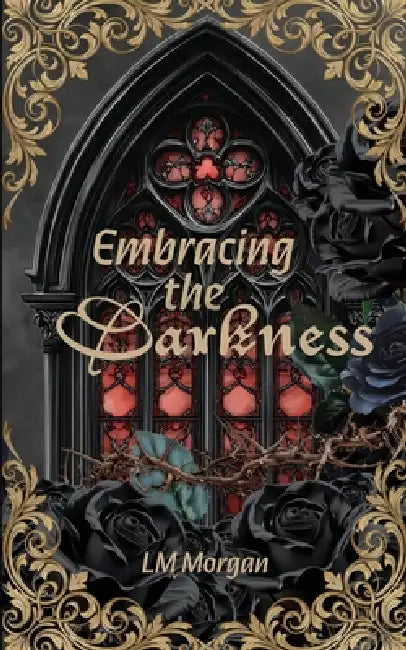 Embracing the Darkness by LM Morgan