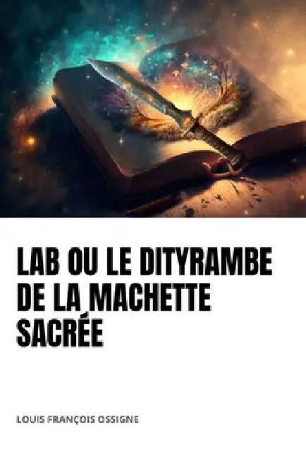 Lab Ou Le Dityrambe de la Machette Sacrée by Louis François Ossigné