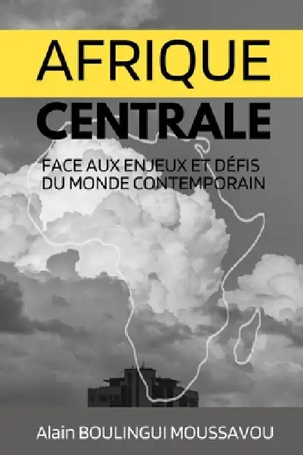 Afrique centrale face aux enjeux et défis du monde contemporain by Alain Boulingui Moussavou