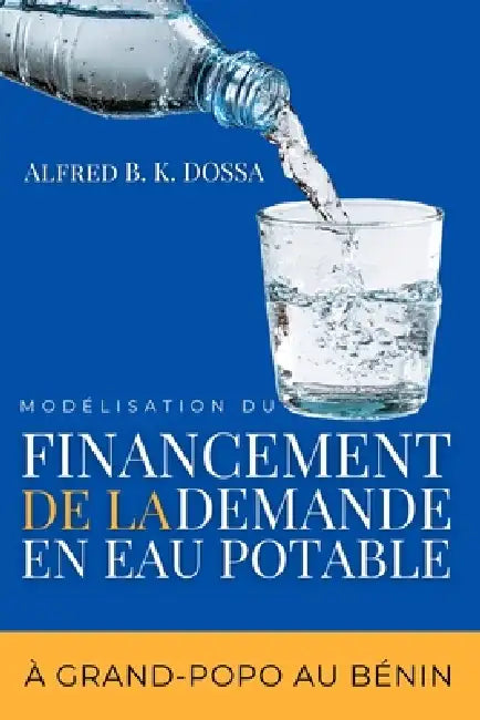 Modélisation du financement de la demande en eau potable à Grand-Popo au Bénin by Alfred B. K. Dossa