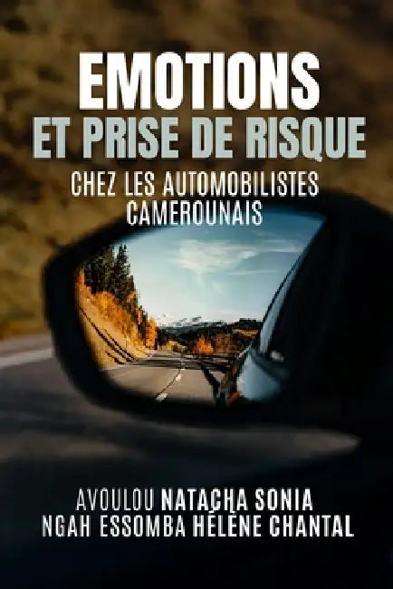 Emotions Et Prise de Risque Chez Les Automobilistes Camerounais by Ngah Essomba Hélène Chantal, Avoulou Natacha Sonia