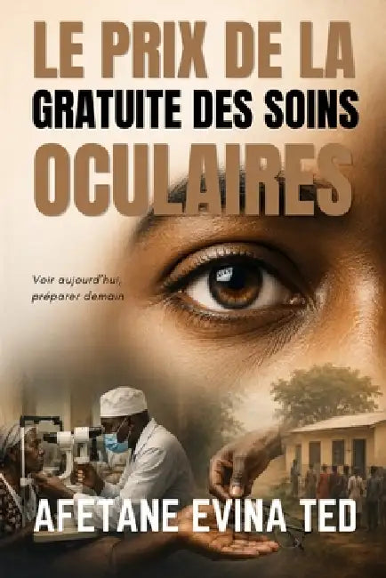 Le Prix de la Gratuite Des Soins Oculaires by Afetane Evina Ted