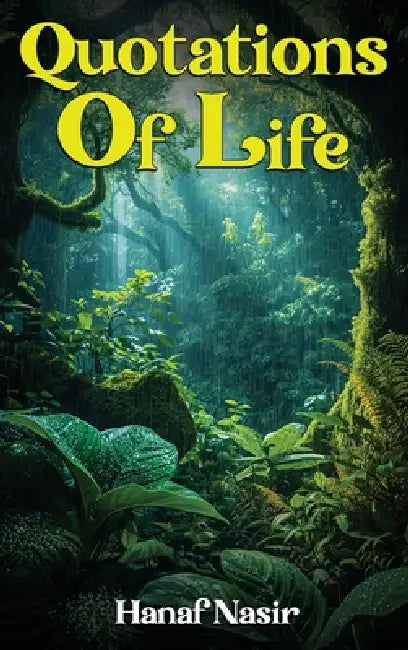 Quotations Of Life: Echoes from My Inner Journey by Hanaf Nisar