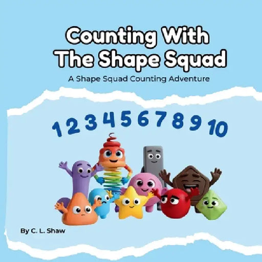 Counting With The Shape Squad: A Children's Book About Learning to Count, Big Movement, and Early Maths Skills (Social Emotional Learning for Kids) (T by C. L. Shaw