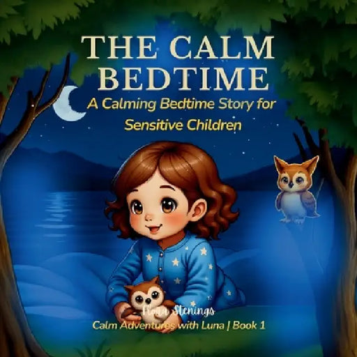 The Calm Bedtime: Luna Finds Her Still Lake: A Calming Bedtime Story for Sensitive Children, Big Feelings & Better Sleep by Flora Stenings