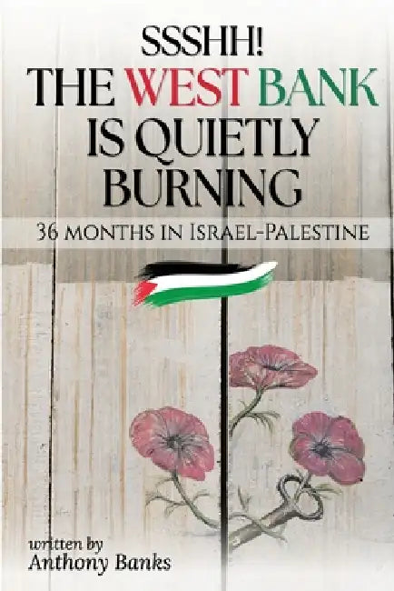 Ssshh! The West Bank is Quietly Burning by Anthony Banks