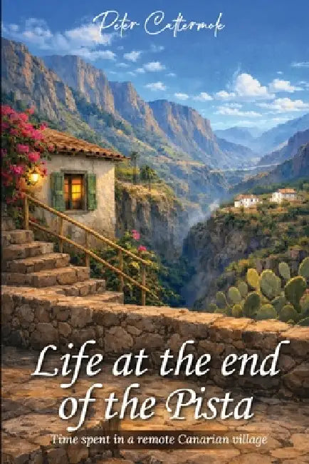 Life At The End Of The Pista: Time spent in a remote Canarian village by Peter Cattermole