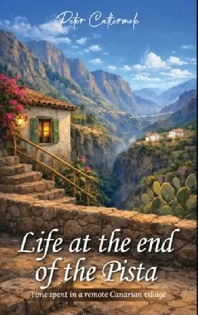 Life At The End Of The Pista: Time spent in a remote Canarian village by Peter Cattermole