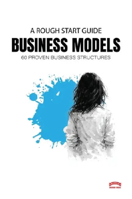 A Rough Start Guide To Business Models by Prsc Whitley