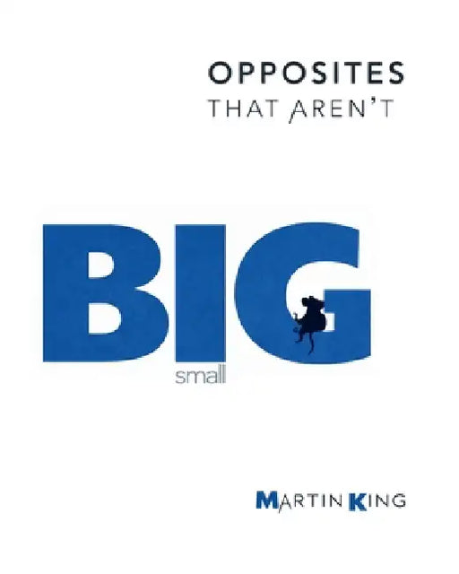 BIG & small: I AM: Opposites That Aren't Book 2 - A Gentle Picture Book About Being Both Big and Small by Martin King