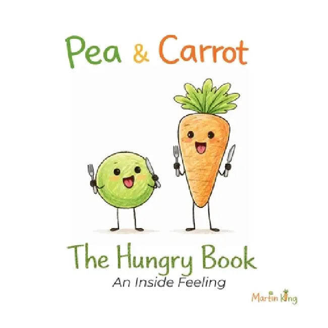 Pea & Carrot: The Hungry Book: An Inside Feeling by Martin King