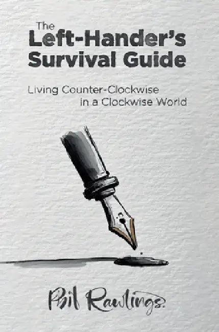 The Left-Hander's Survival Guide: Living Counter-Clockwise in a Clockwise World by Phil Rawlings