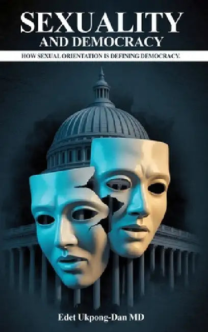 Sexuality And Democracy: How Sexual Orientation Is Defining Democracy by Edet Ukpong-Dan